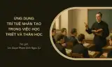 ỨNG DỤNG TRÍ TUỆ NHÂN TẠO TRONG VIỆC HỌC TRIẾT VÀ THẦN HỌC